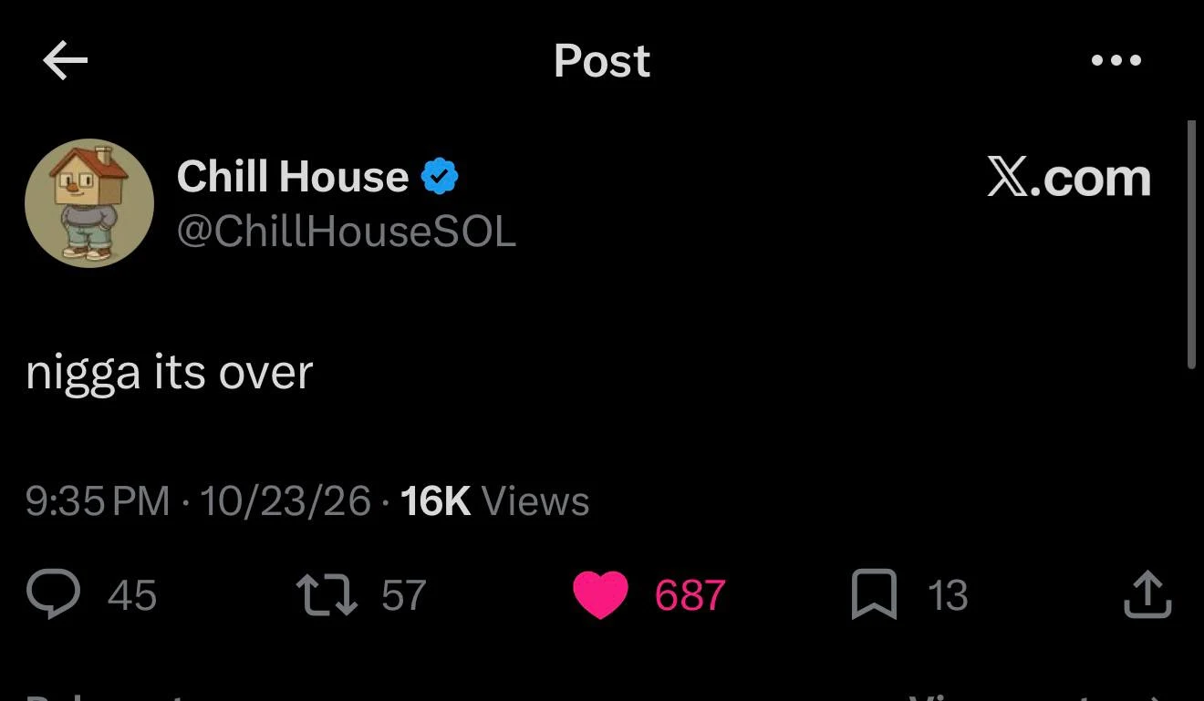 Chill House, @ChillHouseSOL, posts: nigga its over.